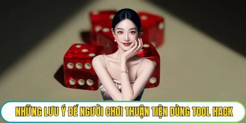 Những lưu ý để người chơi thuận tiện dùng tool hack