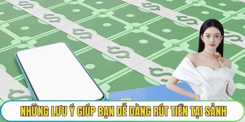 Những lưu ý giúp bạn dễ dàng rút tiền tại sảnh