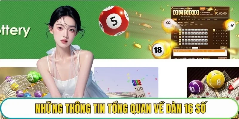 Những thông tin tổng quan về dàn 16 số