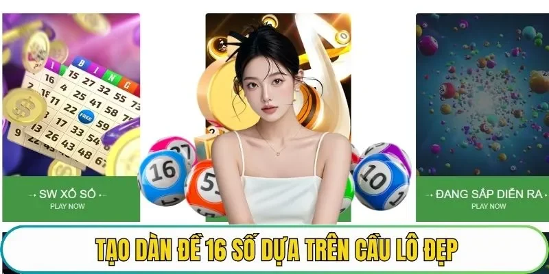Tạo dàn đề 16 số dựa trên cầu lô đẹp